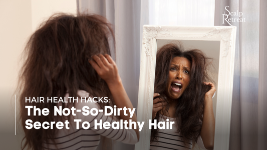 Hair Health Hacks: The Not-So-Dirty Secret To Healthy Hair