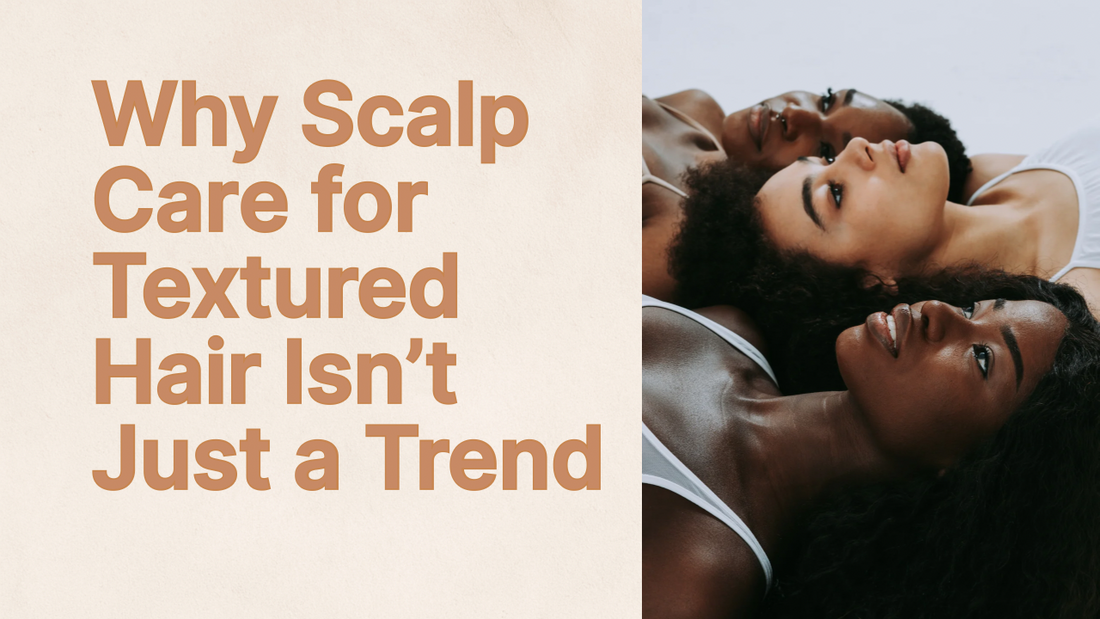 Why Scalp Care for Textured Hair Isn’t Just a Trend — It’s a Biological Necessity